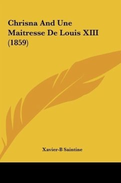 Chrisna And Une Maitresse De Louis XIII (1859) - Saintine, Xavier-B