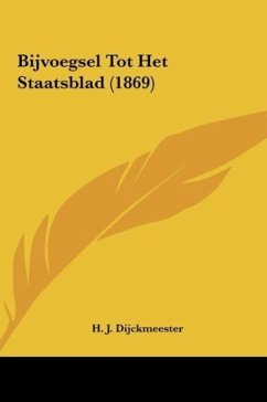 Bijvoegsel Tot Het Staatsblad (1869) - Dijckmeester, H. J.