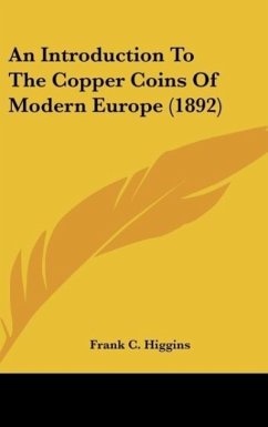 An Introduction To The Copper Coins Of Modern Europe (1892) - Higgins, Frank C.