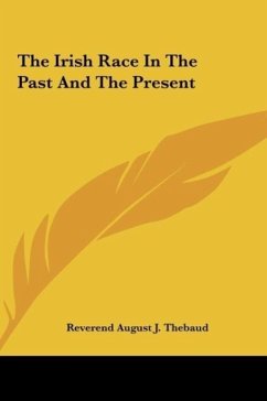 The Irish Race In The Past And The Present - Thebaud, Reverend August J.