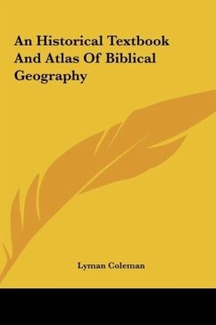 An Historical Textbook And Atlas Of Biblical Geography - Coleman, Lyman