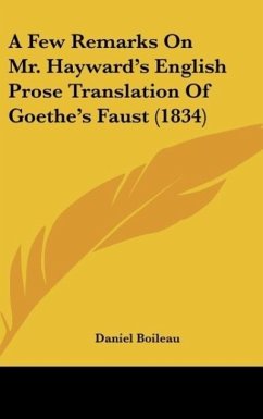 A Few Remarks On Mr. Hayward's English Prose Translation Of Goethe's Faust (1834) - Boileau, Daniel