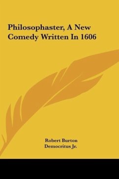 Philosophaster, A New Comedy Written In 1606 - Burton, Robert; Democritus Jr.