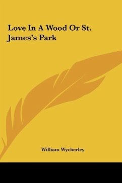 Love In A Wood Or St. James's Park - Wycherley, William