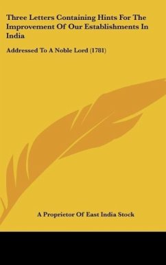 Three Letters Containing Hints For The Improvement Of Our Establishments In India - A Proprietor Of East India Stock