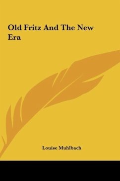 Old Fritz And The New Era - Muhlbach, Louise