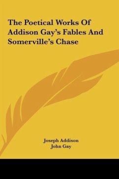 The Poetical Works Of Addison Gay's Fables And Somerville's Chase - Addison, Joseph; Gay, John