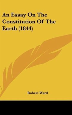 An Essay On The Constitution Of The Earth (1844) - Ward, Robert