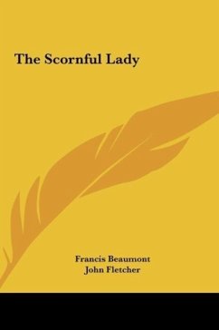 The Scornful Lady - Beaumont, Francis; Fletcher, John