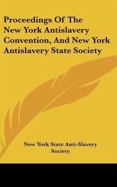 Proceedings Of The New York Antislavery Convention, And New York Antislavery State Society