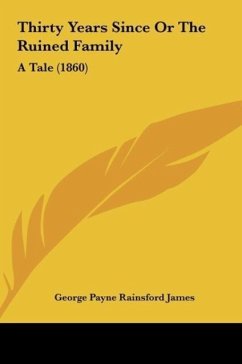 Thirty Years Since Or The Ruined Family - James, George Payne Rainsford