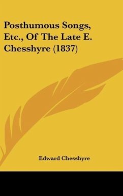 Posthumous Songs, Etc., Of The Late E. Chesshyre (1837) - Chesshyre, Edward