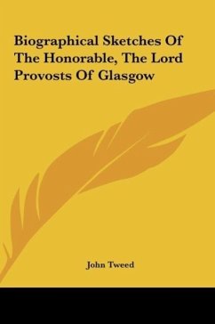 Biographical Sketches Of The Honorable, The Lord Provosts Of Glasgow - Tweed, John