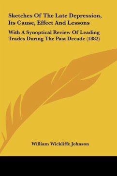 Sketches Of The Late Depression, Its Cause, Effect And Lessons - Johnson, William Wickliffe