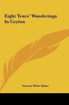 Eight Years' Wanderings In Ceylon - Baker, Samuel White