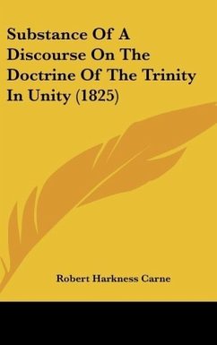 Substance Of A Discourse On The Doctrine Of The Trinity In Unity (1825) - Carne, Robert Harkness