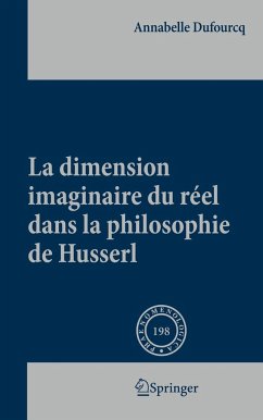 La Dimension Imaginaire Du Réel Dans La Philosophie de Husserl - Dufourcq, Annabelle