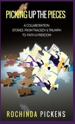 Picking Up the Pieces: A Collaboration: Stories from Tragedy & Triumph To & Freedom - Pickens, Rochinda