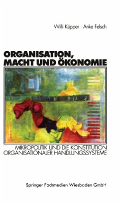 Organisation, Macht und Ökonomie - Küpper, Willi;Felsch, Anke