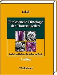 Funktionelle Histologie der Haussäugetiere: Lehrbuch und Farbatlas für Studium und Praxis Liebich, Hans G