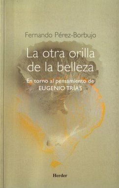 La otra orilla de la belleza : en torno al pensamiento de Eugenio Trías - Pérez-Borbujo Álvarez, Fernando