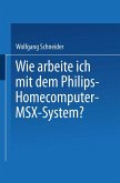 Wie arbeite ich mit dem Philips Homecomputer MSX(TM) - System? Wie arbeite ich mit dem Philips Homecomputer MSX(TM) - System?