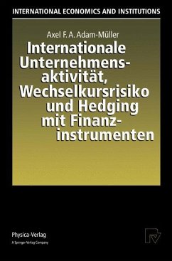 Internationale Unternehmensaktivität, Wechselkursrisiko und Hedging mit Finanzinstrumenten - Adam-Müller, A. F.