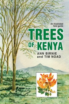 Trees of Kenya. An Illustrated Field Guide - Birnie, Ann; Noad, Tim