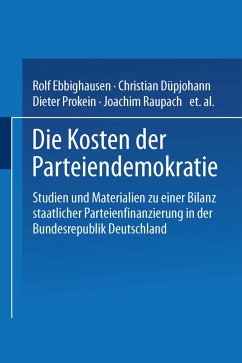 Die Kosten der Parteiendemokratie - Ebbighausen, Rolf; Düpjohann, Christian; Prokein, Dieter; Raupach, Joachim; Renner, Marcus; Schotes, Rolf; Schröter, Sebastian