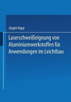 Laserschweißeignung von Aluminiumwerkstoffen für Anwendungen im Leichtbau - Rapp, Jürgen