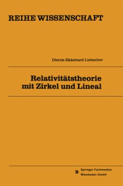 Relativitätstheorie mit Zirkel und Lineal - Liebscher, Dierck-Ekkehard