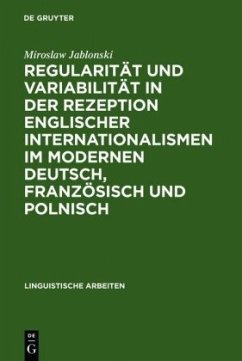 Regularität und Variabilität in der Rezeption englischer Internationalismen im modernen Deutsch, Französisch und Polnisch - Jablonski, Miroslaw