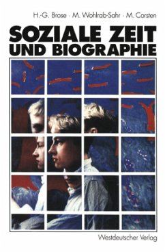Soziale Zeit und Biographie - Brose, Hanns-Georg;Wohlrab-Sahr, Monika;Corsten, Michael
