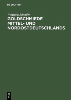 Goldschmiede Mittel- und Nordostdeutschlands - Scheffler, Wolfgang