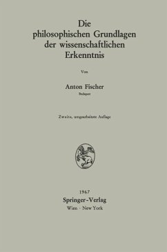 Die philosophischen Grundlagen der wissenschaftlichen Erkenntnis - Fischer, Anton