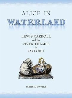 Alice in Waterland: Lewis Carroll and the River Thames in Oxford - Davies; Davies, Mark