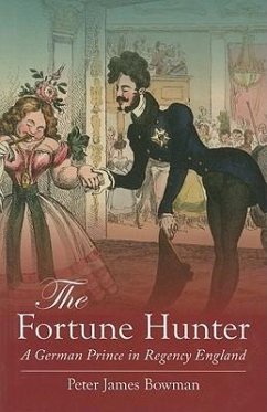 The Fortune Hunter: A German Prince in Regency England - Bowman, Peter James