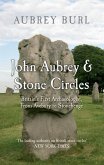 John Aubrey & Stone Circles: Britain's First Archaeologist, from Avebury to Stonehenge