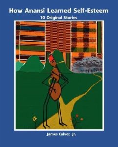 How Anansi Learned Self-Esteem: 10 Original Stories for Building Self-Confidence and Self-Respect - Culver, James