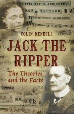 Jack the Ripper: The Theories and the Facts - Kendell, Colin