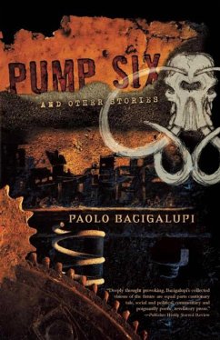 Pump Six and Other Stories - Bacigalupi, Paolo