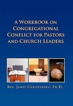 A Workbook on Congregational Conflict for Pastors and Church Leaders - Christensen Ph. D., James