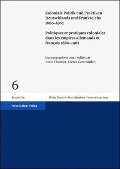 Koloniale Politik und Praktiken Deutschlands und Frankreichs 1880-1962 /Politiques et pratiques coloniales dans les empires allemands et français 1880-1962