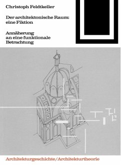 Der architektonische Raum: eine Fiktion - Feldtkeller, Christoph