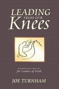 Leading from Our Knees: Inspiring Daily Precepts for Leaders of Faith - Turnham, Joe