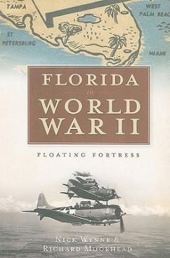 Florida in World War II: Floating Fortress - Wynne, Nick; Moorhead, Richard