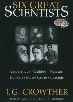 Six Great Scientists: Copernicus, Galileo, Newton, Darwin, Marie Curie, Einstein - Crowther, J. G.