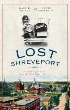 Lost Shreveport: Vanishing Scenes from the Red River Valley - Joiner, Gary D.; Roberson, Ernie