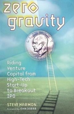 Zero Gravity: Riding Venture Capital from High-Tech Start-Up to Breakout IPO - Harmon, Steve
