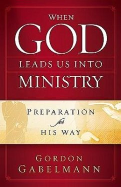 When God Leads Us Into Ministry: Preparation for His Way - Gabelmann, Gordon
